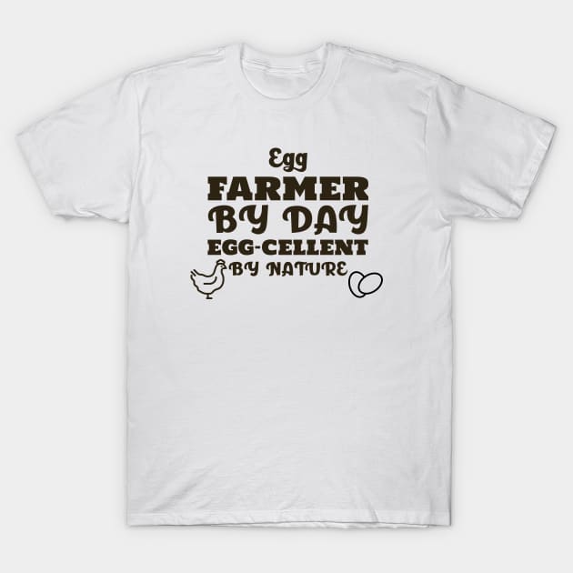 Egg Farmer by Day Egg-cellent by Nature T-Shirt by MadeWithLove